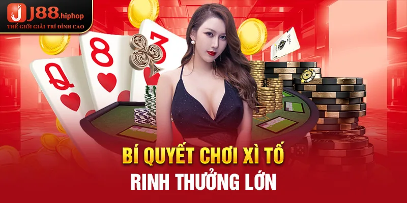 Bí quyết chơi xì tố rinh thưởng lớn