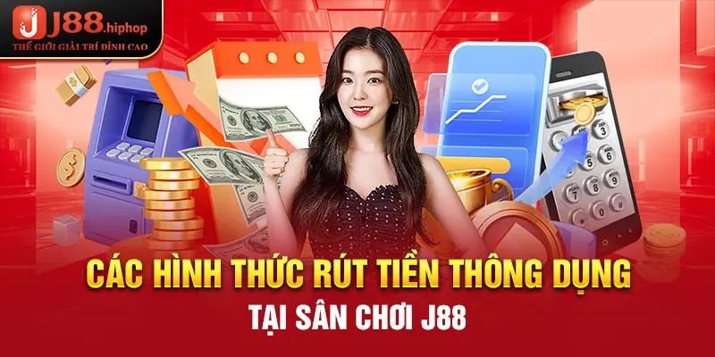 Các hình thức rút tiền thông dụng tại sân chơi J88