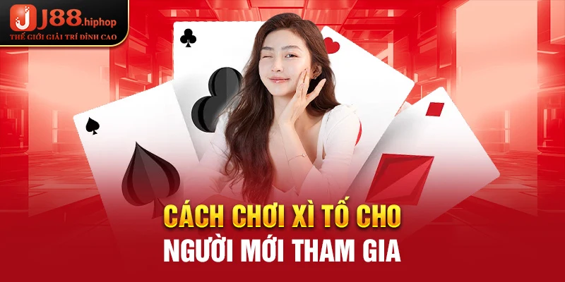 Cách chơi xì tố cho người mới tham gia 