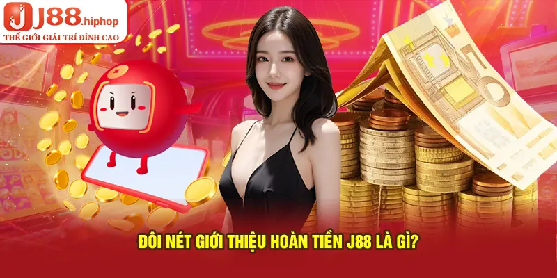 Đôi nét giới thiệu hoàn tiền J88 là gì?