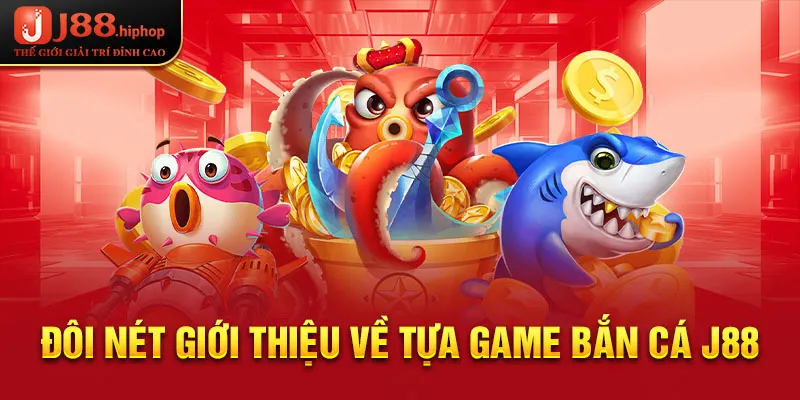 Đôi nét giới thiệu về tựa game bắn cá J88