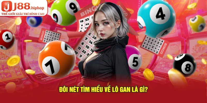 Đôi nét tìm hiểu về lô gan là gì?