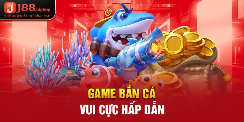 Game bắn cá vui cực hấp dẫn