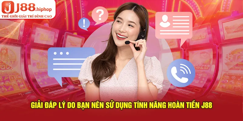 Giải đáp lý do bạn nên sử dụng tính năng hoàn tiền J88