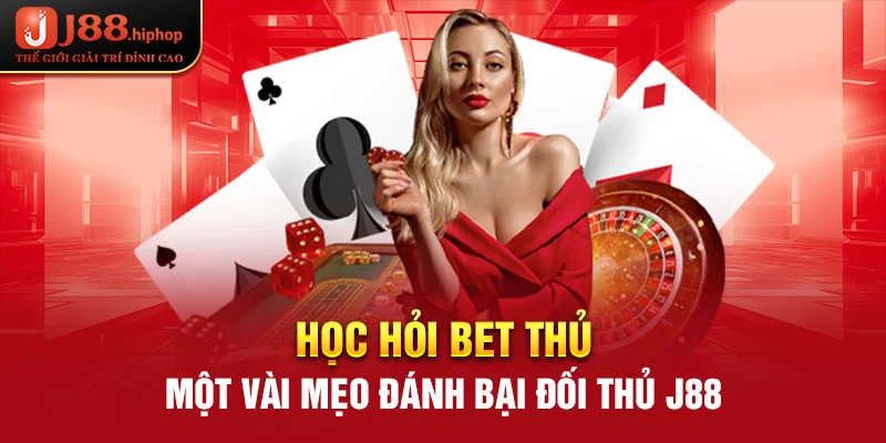 Học hỏi bet thủ một vài mẹo đánh bại đối thủ J88