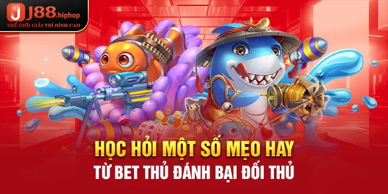 Học hỏi một số mẹo hay từ bet thủ đánh bại đối thủ