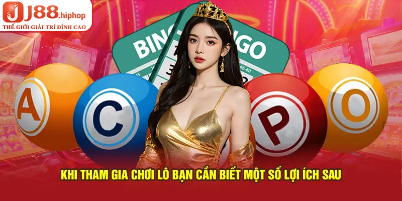 Khi tham gia chơi lô bạn cần biết một số lợi ích sau