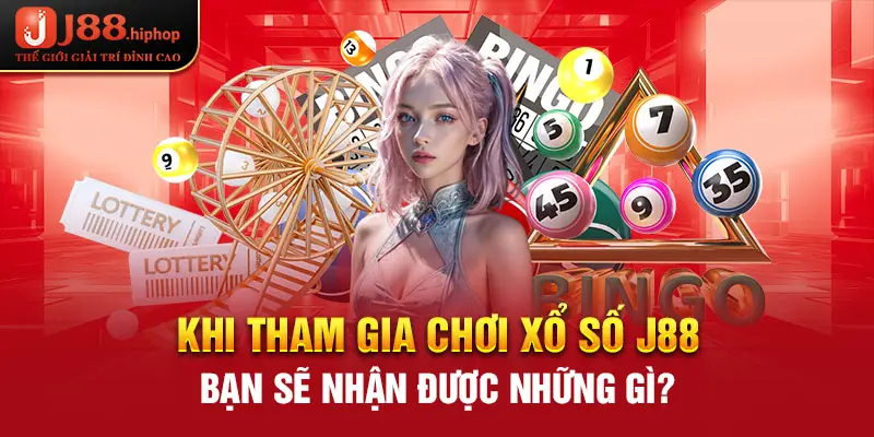 Khi tham gia xổ số J88 bạn sẽ nhận được những gì?