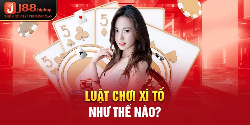 Luật chơi xì tố như thế nào? 