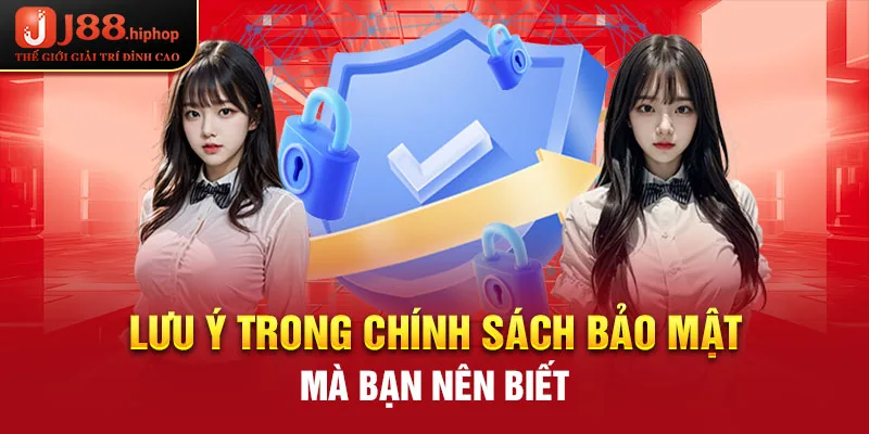 Lưu ý trong chính sách bảo mật mà bạn nên biết