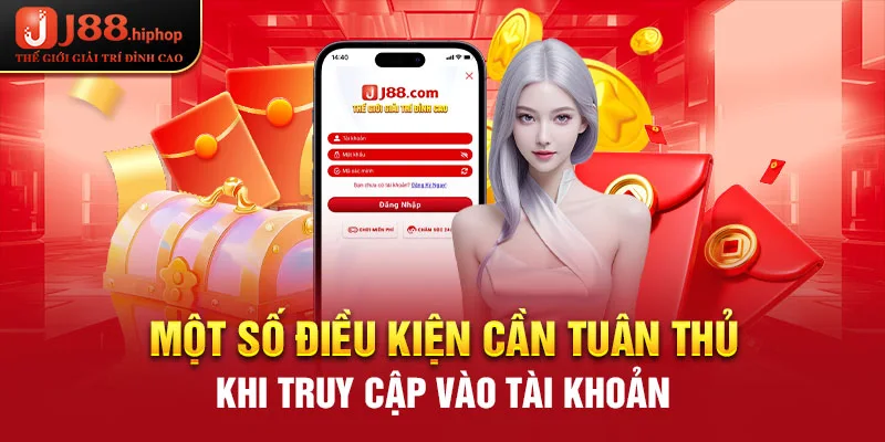 Một số điều kiện cần tuân thủ khi truy cập vào tài khoản