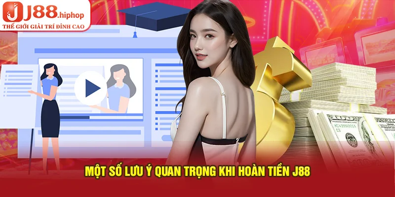 Một số lưu ý quan trọng khi hoàn tiền J88