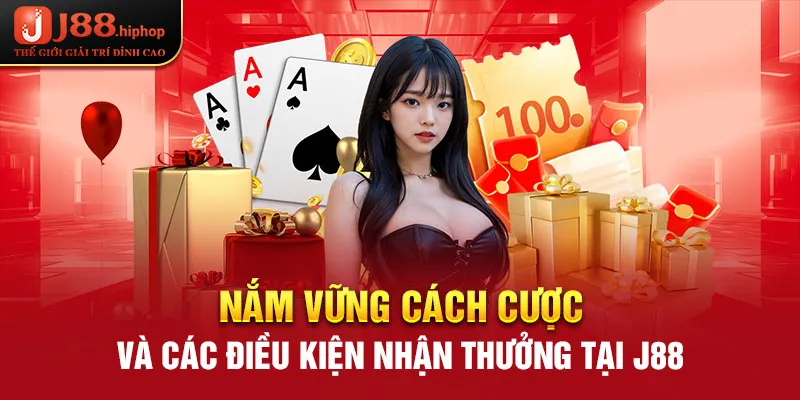 Nắm vững cách cược và các điều kiện nhận thưởng tại J88