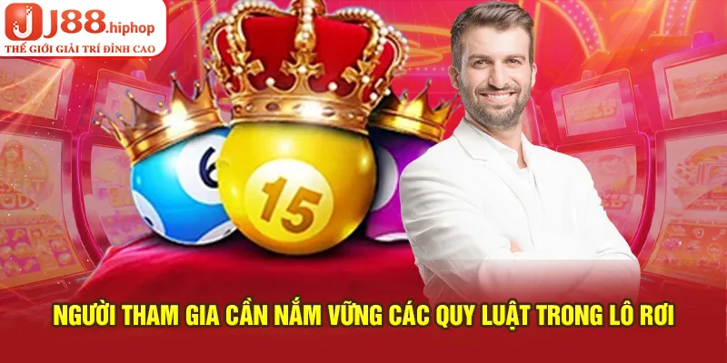 Người tham gia cần nắm vững các quy luật trong lô rơi