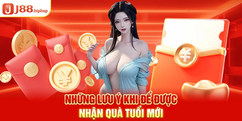 Những lưu ý khi để được nhận quà thưởng sinh nhật J88