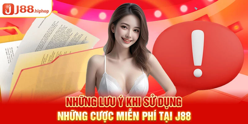 Những lưu ý khi sử dụng những cược miễn phí tại J88