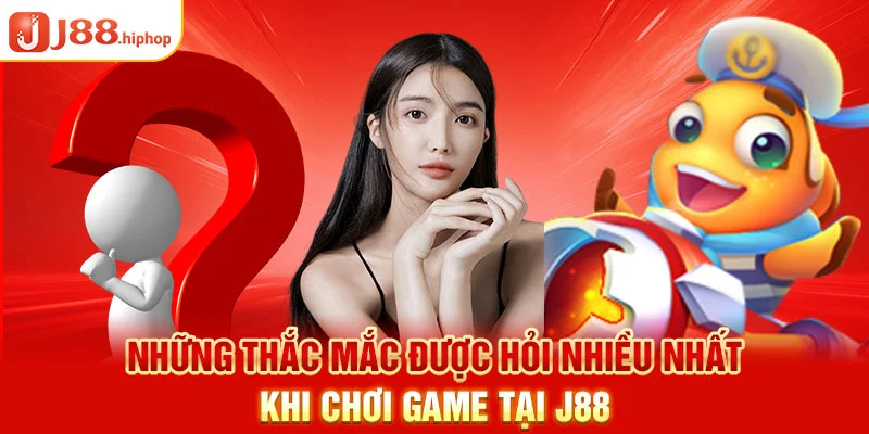 Những thắc mắc được hỏi nhiều nhất khi chơi game bắn cá CQ9 tại J88