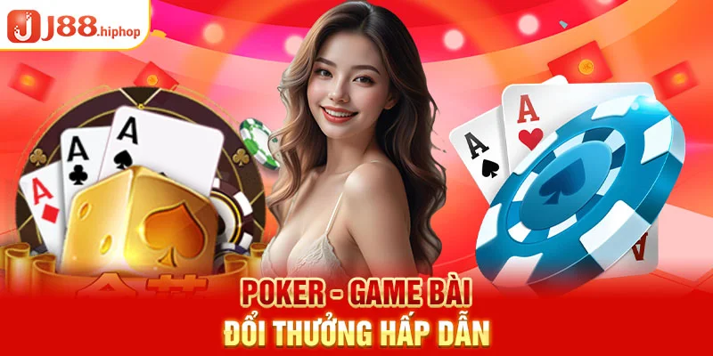 Poker- game bài đổi thưởng hấp dẫn