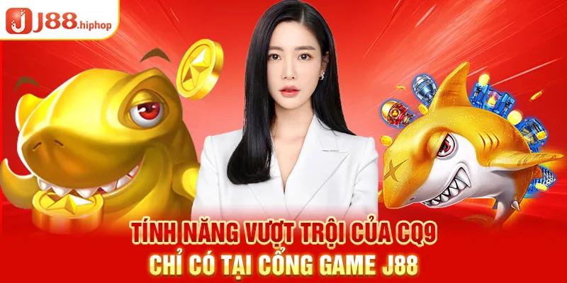 Tính năng vượt trội của CQ9 chỉ có tại cổng game J88