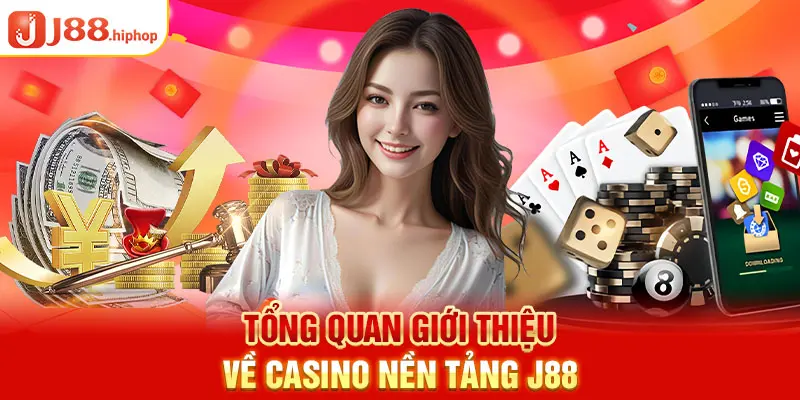 Tổng quan giới thiệu về Casino nền tảng J88