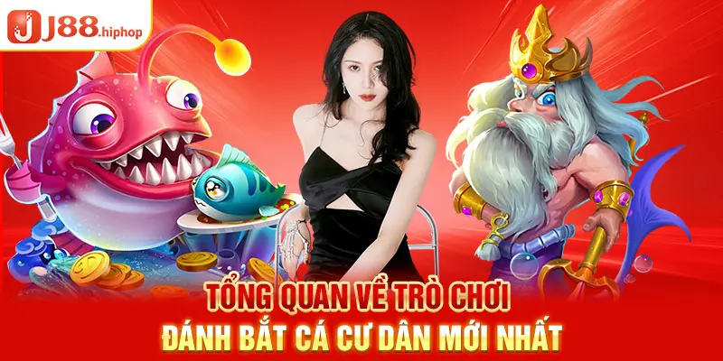 Tổng quan về trò chơi đánh bắt cá cư dân mới nhất