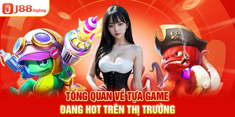 Tổng quan về tựa game đang hot trên thị trường