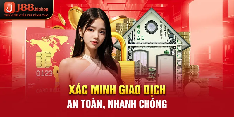 Xác minh giao dịch rút tiền J88 an toàn, nhanh chóng